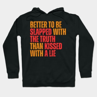 Better to be slapped with the truth than kissed with a lie typography design Hoodie